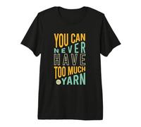 Funny Knitting You can Never Have Too Much Yarn Premium T-Shirt