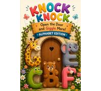 Funny Knock Knock Jokes for Kids Ages 6-12: Open the Door and Laugh Out Loud! A Hilarious A-to-Z Interactive Joke Book for Learning Letters, Featuring Silly Animal Riddles and Ultimate Family Fun