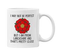Funny Lancashire Mug I May Not Be Perfect But I am from Lancashire and That's Pretty Close Gift for Colleagues Men or Women (White)
