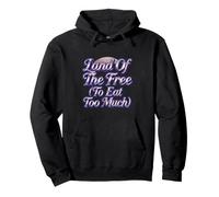 Funny Land Of The Free To Eat Too Much Pullover Hoodie