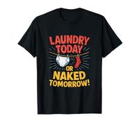 Funny Laundry Quote Mom Life Laundry Today Or Naked Tomorrow T-Shirt