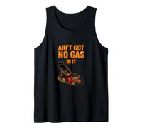 Funny Lawnmower Saying Ain Got Gas Sarcastic Tank Top