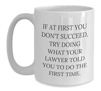 Funny Lawyer White Coffee Mug - If At First You Don't Succeed, Try Doing What Your Lawyer Told You To Do The First Time. Gifts for Lawyers on Birthday