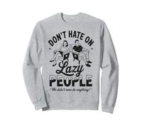 Funny Lazy People Don’t Hate We Did Nothing Retro lazy humor Sweatshirt