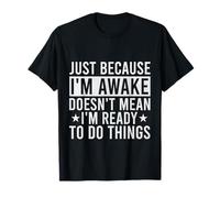 Funny Lazy Teacher Saying Just Because I'm Awake Lazy People T-Shirt