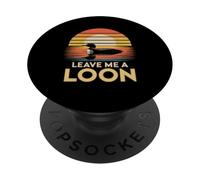 Funny Leave Me A Loon Bird Watching Nature Saying Women Men PopSockets Adhesive PopGrip