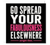 Funny Leaving Card for Colleague - Cheeky Sarcastic Goodbye Card, “Spread Your Fabulousness Elsewhere” - Humorous Work Farewell Card for Him or Her - Blank Inside - UK Made (Bold Black Statement)