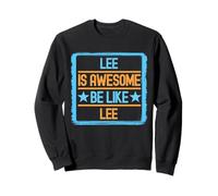 Funny Lee. Lee Is Awesome. Be Like Lee Sweatshirt