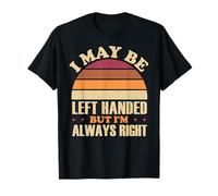 Funny Lefthander I May Be Left Handed But I'm Always Right T-Shirt