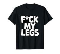 Funny Leg Day Gym Humor FCK My Legs Squat Workout T-Shirt