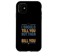 Funny Legal Saying I Should Tell You But Then Law Case for iPhone 11