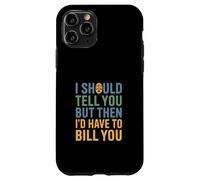 Funny Legal Saying I Should Tell You But Then Law Case for iPhone 11 Pro