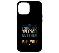 Funny Legal Saying I Should Tell You But Then Law Case for iPhone 12 Pro Max