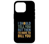 Funny Legal Saying I Should Tell You But Then Law Case for iPhone 16 Pro