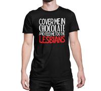 Funny Lesbian T Shirt - Cover Me in Chocolate and Feed Me to The Lesbians (as8, Alpha, l, Regular, Regular, Black)