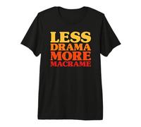 Funny Less Drama More Macrame Premium T-Shirt