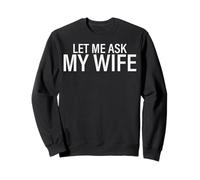Funny Let Me Ask My Wife Sweatshirt