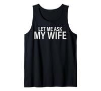 Funny Let Me Ask My Wife Tank Top