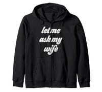 Funny Let Me Ask My Wife Zip Hoodie