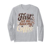 Funny Let Me Have My Coffee Lovers Sarcastic Saying Long Sleeve T-Shirt