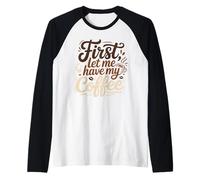 Funny Let Me Have My Coffee Lovers Sarcastic Saying Raglan Baseball Tee