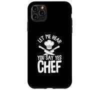 Funny Let Me Hear You Say Yes Chef | Chef Cook Kitchen Case for iPhone 11 Pro Max