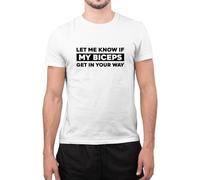 Funny Let Me Know If My Biceps Get in Your Way Men's Slogan Novelty Gym T-Shirt (White, XXLarge)