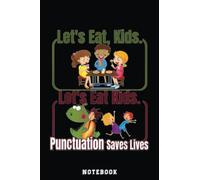 Funny Let's Eat Kids Punctuation Saves Lives Grammar teacher Notebook: Inspirational Journal or Notebook for Teacher Gift: Great for Teacher ... End Gift /110 Page Portable 6x9"