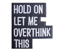 Funny Letters Hold On Let Me Overthink This Iron/Sew on Patch DIY Repair Applique Accessories for Clothes Hats Bags Jacket Jeans Dress Backpacks