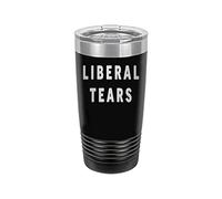 Funny Liberal Tears 20 Oz. Travel Tumbler Mug Cup w/Lid Vacuum Insulated Gift For Conservative Or Republican Political Novelty (Black)
