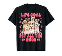 Funny Life Goal Pet All The Dogs Animal Lovers Girls Women T-Shirt