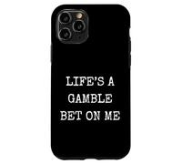 Funny Life Is A Gamble Bet On Me Sarcastic Humor Case for iPhone 11 Pro