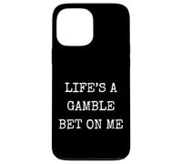 Funny Life Is A Gamble Bet On Me Sarcastic Humor Case for iPhone 13 Pro Max