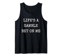 Funny Life is A Gamble Bet On Me Sarcastic Humor Tank Top