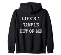Funny Life Is A Gamble Bet On Me Sarcastic Humor Zip Hoodie
