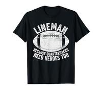 Funny Lineman Because Quarterbacks Need Heroes Too Football T-Shirt