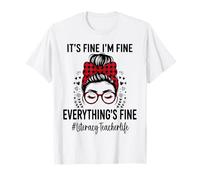 Funny Literacy Teacher Its Fine I'm Fine Everything Fine T-Shirt
