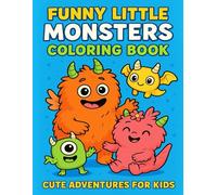 Funny Little Monsters Coloring Book: Cute and Funny Monsters Coloring Pages for Kids Ages 4-8 | Easy, Fun, Adorable Creatures for Boys and Girls | Cute Adventures for Kids