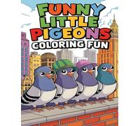 Funny Little Pigeons Coloring Fun: Cute Pigeon Coloring Book For Kids And Adults