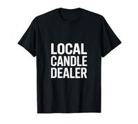 Funny Local Candle Dealer Sarcastic Saying T-Shirt