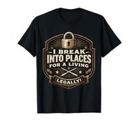 Funny Locksmith I Break Into Places for A Living Legaly Joke T-Shirt