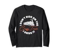 Funny Locomotive I Don’t Ride On The Crazy Train I Drive It Long Sleeve T-Shirt