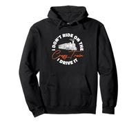 Funny Locomotive I Don’t Ride On The Crazy Train I Drive It Pullover Hoodie