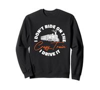 Funny Locomotive I Don’t Ride On The Crazy Train I Drive It Sweatshirt