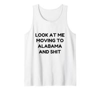 Funny Look At Me Moving to Alabama and Shit Quote Tank Top