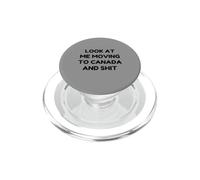 Funny Look At Me Moving to Canada and Shit Quote PopSockets PopGrip for MagSafe