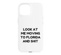 Funny Look At Me Moving To Florida And Shit Quote Case for iPhone 15