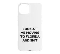 Funny Look At Me Moving To Florida And Shit Quote Case for iPhone 15 Plus