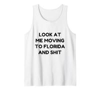 Funny Look At Me Moving to Florida and Shit Quote Tank Top