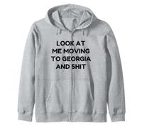 Funny Look At Me Moving To Georgia And Shit Quote Zip Hoodie
